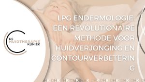 Lpg endermologie: een revolutionaire methode voor huidverjonging en contourverbetering