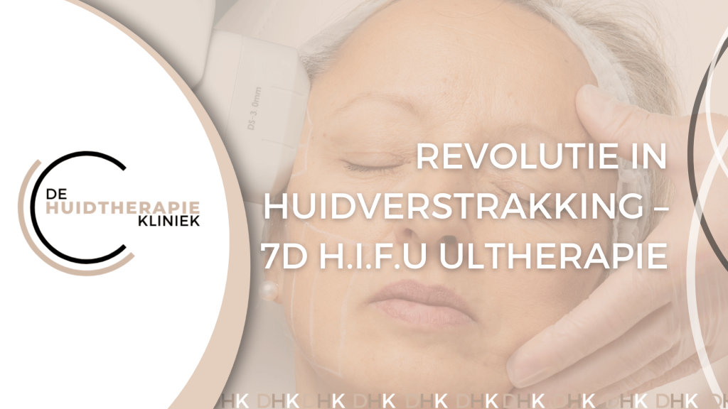 Revolutie in huidverstrakking – 7D H.I.F.U Ultherapie