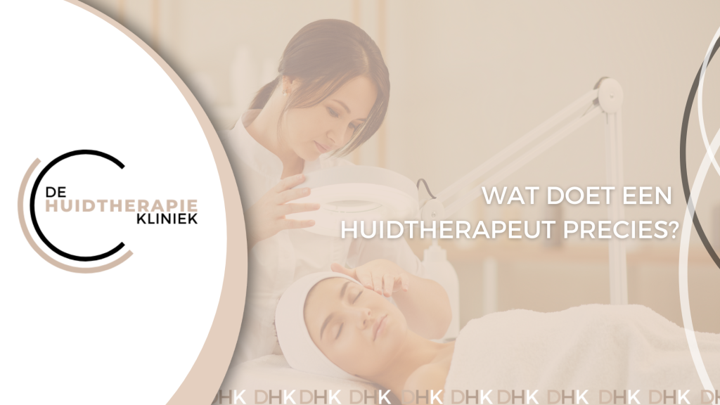 Wat doet een huidtherapeut precies